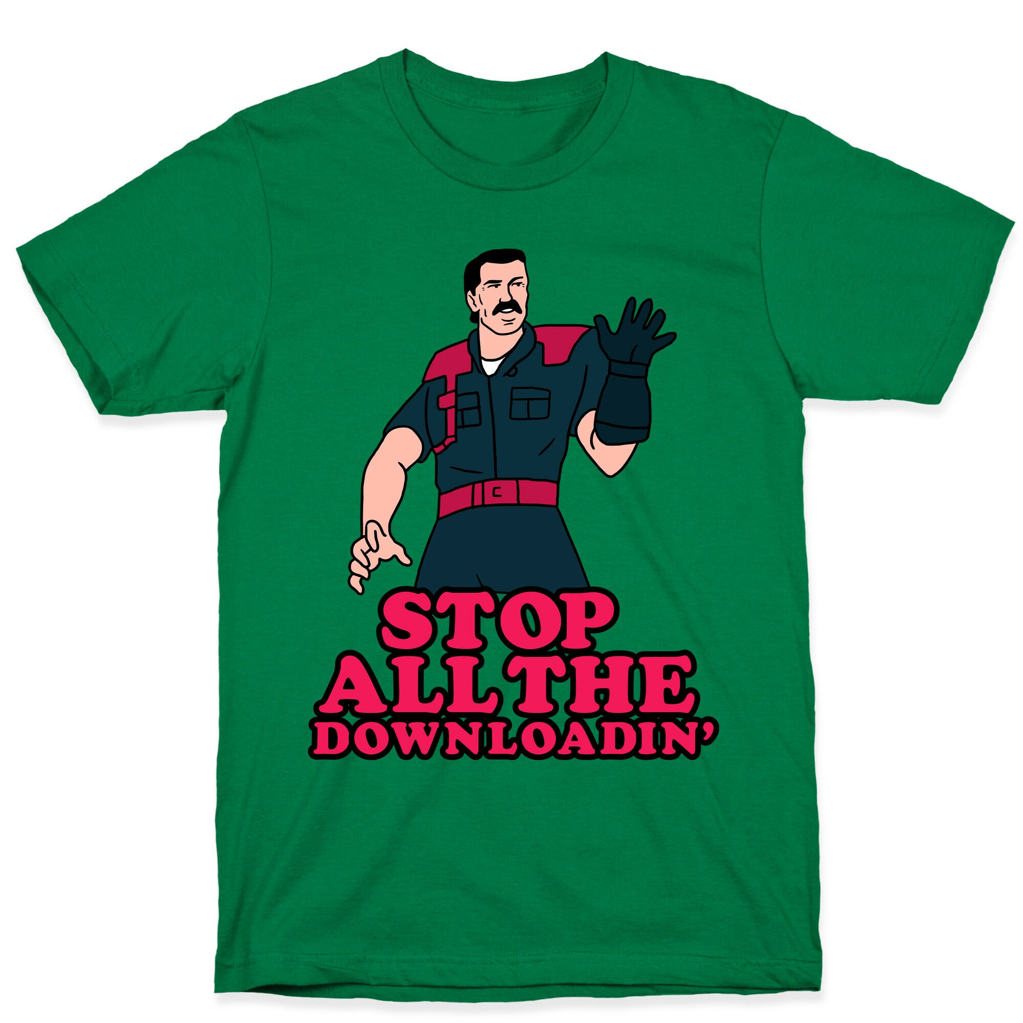 Stop All The Downloadin' T-Shirt
